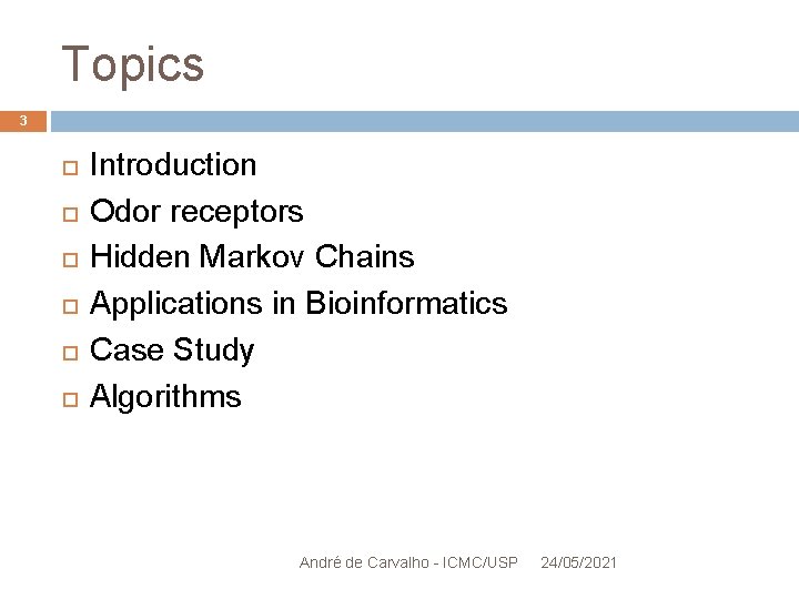 Topics 3 Introduction Odor receptors Hidden Markov Chains Applications in Bioinformatics Case Study Algorithms