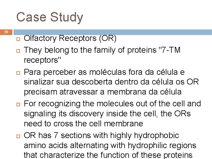 Case Study 39 Olfactory Receptors (OR) They belong to the family of proteins "7