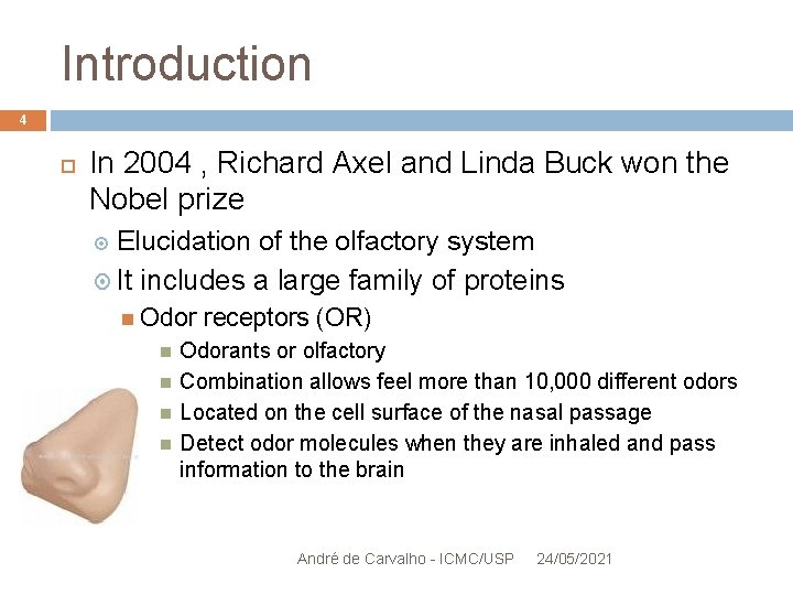 Introduction 4 In 2004 , Richard Axel and Linda Buck won the Nobel prize
