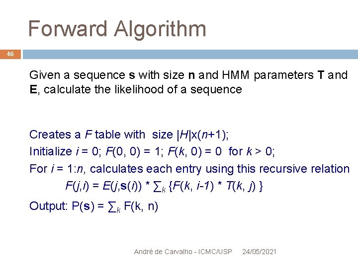 Forward Algorithm 46 Given a sequence s with size n and HMM parameters T