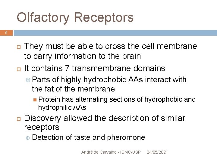 Olfactory Receptors 5 They must be able to cross the cell membrane to carry