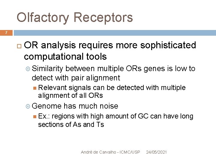 Olfactory Receptors 7 OR analysis requires more sophisticated computational tools Similarity between multiple ORs