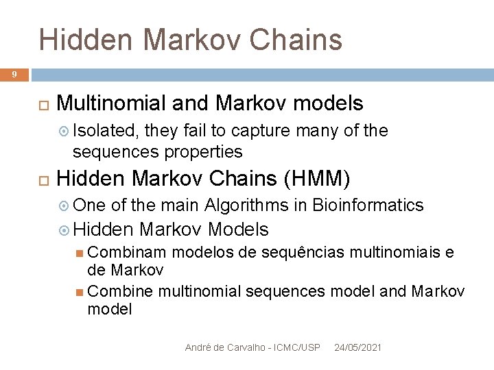 Hidden Markov Chains 9 Multinomial and Markov models Isolated, they fail to capture many
