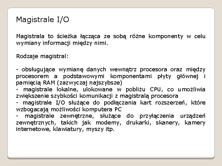 Magistrale I/O Magistrala to ścieżka łącząca ze sobą różne komponenty w celu wymiany informacji
