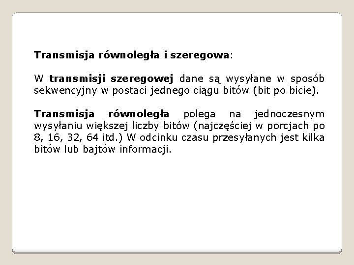 Transmisja równoległa i szeregowa: W transmisji szeregowej dane są wysyłane w sposób sekwencyjny w