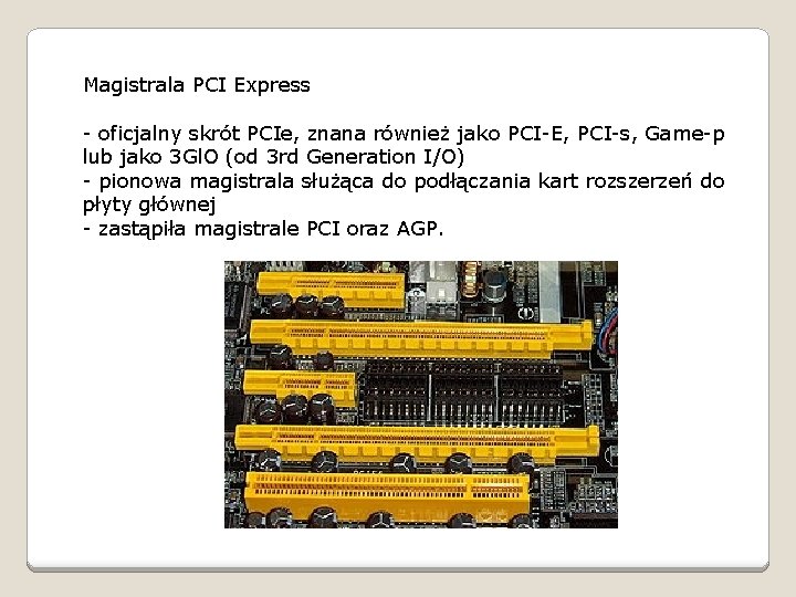 Magistrala PCI Express - oficjalny skrót PCIe, znana również jako PCI-E, PCI-s, Game-p lub