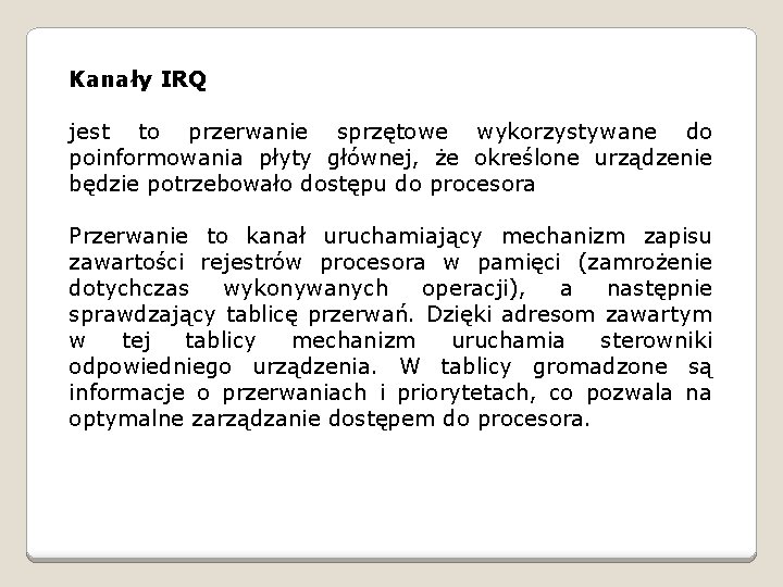 Kanały IRQ jest to przerwanie sprzętowe wykorzystywane do poinformowania płyty głównej, że określone urządzenie