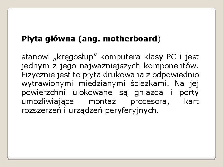 Płyta główna (ang. motherboard) stanowi „kręgosłup” komputera klasy PC i jest jednym z jego