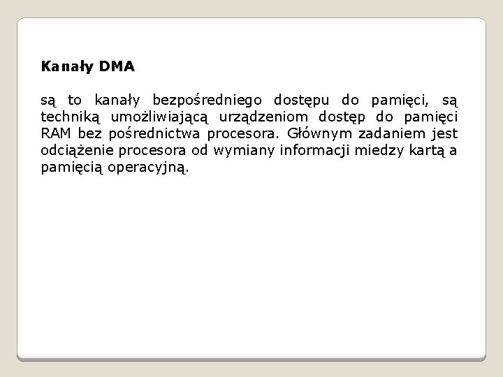 Kanały DMA są to kanały bezpośredniego dostępu do pamięci, są techniką umożliwiającą urządzeniom dostęp