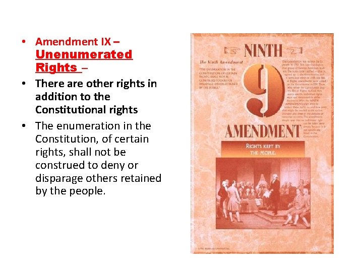  • Amendment IX – Unenumerated Rights – • There are other rights in