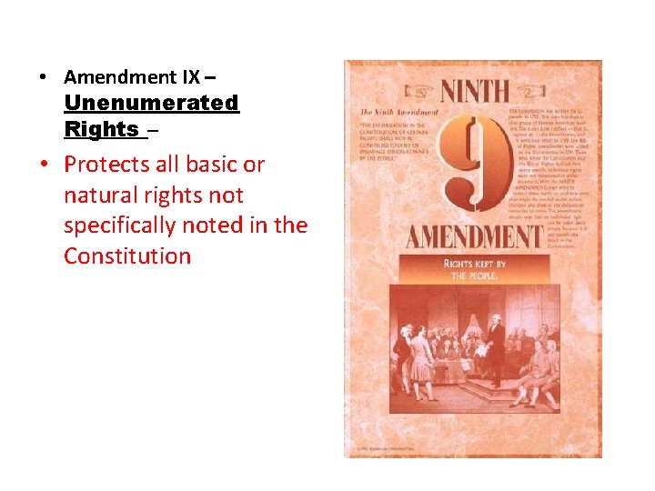  • Amendment IX – Unenumerated Rights – • Protects all basic or natural