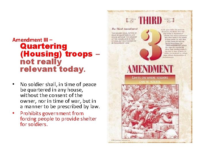 Amendment III – Quartering (Housing) troops – not really relevant today. • No soldier