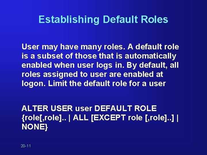 Establishing Default Roles User may have many roles. A default role is a subset