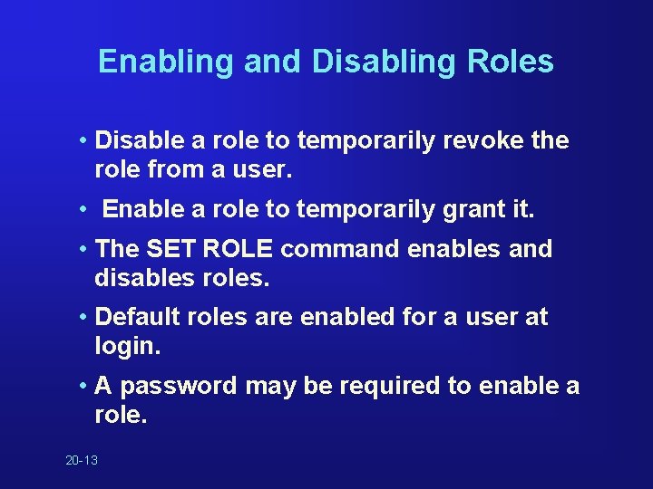 Enabling and Disabling Roles • Disable a role to temporarily revoke the role from