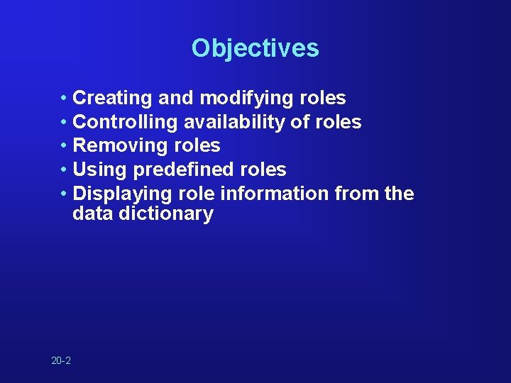 Objectives • Creating and modifying roles • Controlling availability of roles • Removing roles