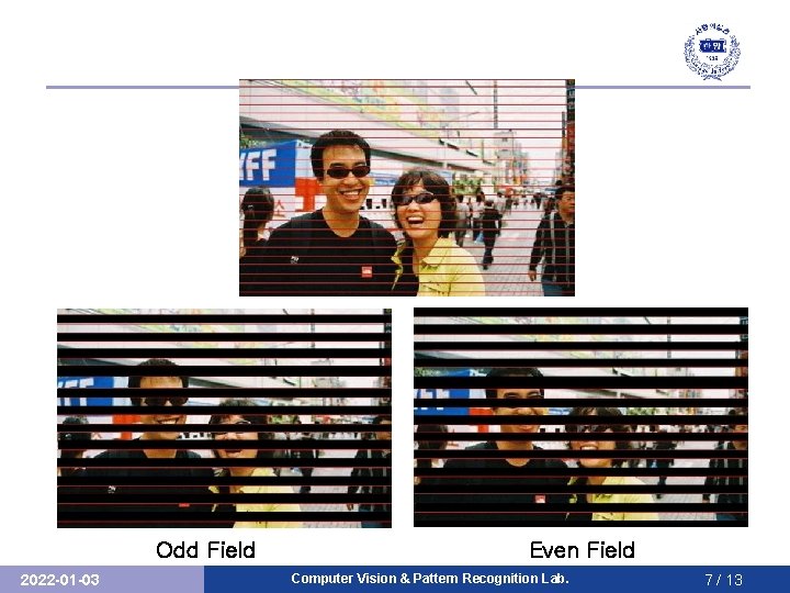 Odd Field 2022 -01 -03 Even Field Computer Vision & Pattern Recognition Lab. 7