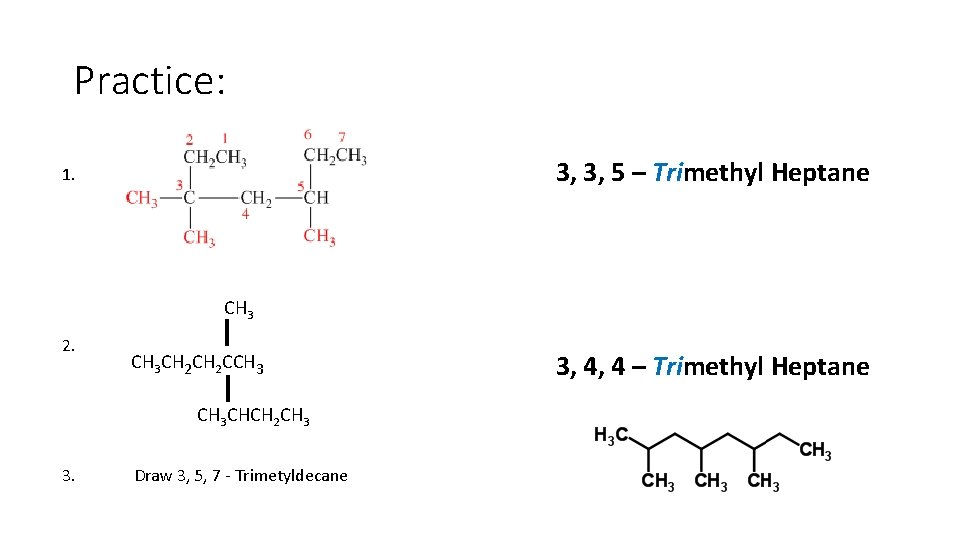 Practice: 3, 3, 5 – Trimethyl Heptane 1. CH 3 2. CH 3 CH