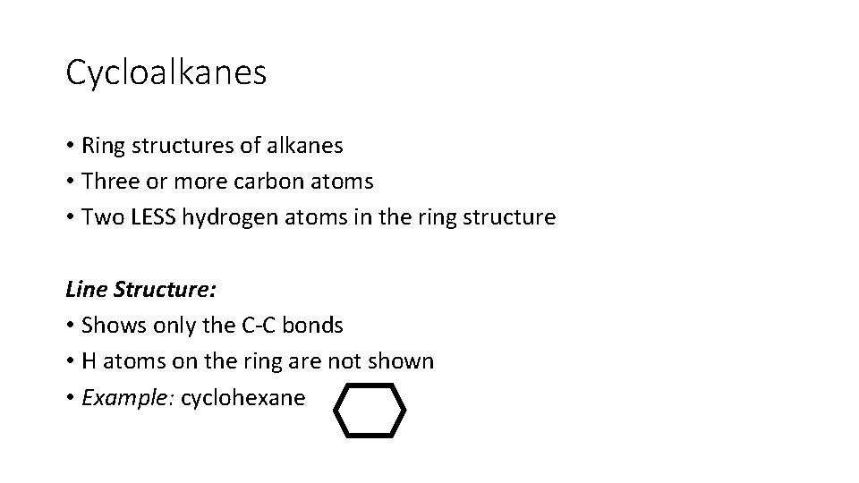Cycloalkanes • Ring structures of alkanes • Three or more carbon atoms • Two