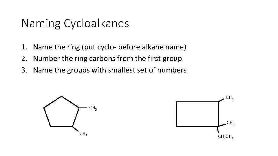 Naming Cycloalkanes 1. Name the ring (put cyclo- before alkane name) 2. Number the