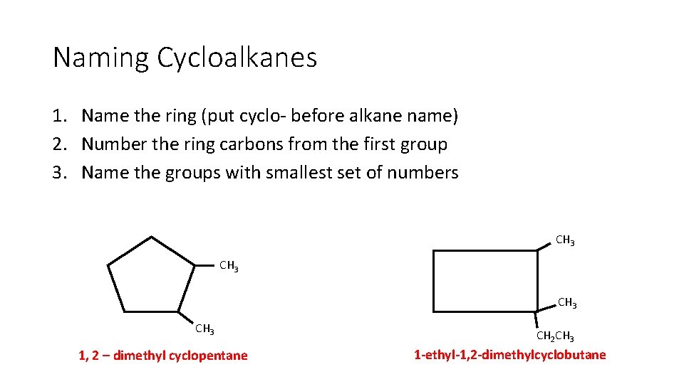 Naming Cycloalkanes 1. Name the ring (put cyclo- before alkane name) 2. Number the