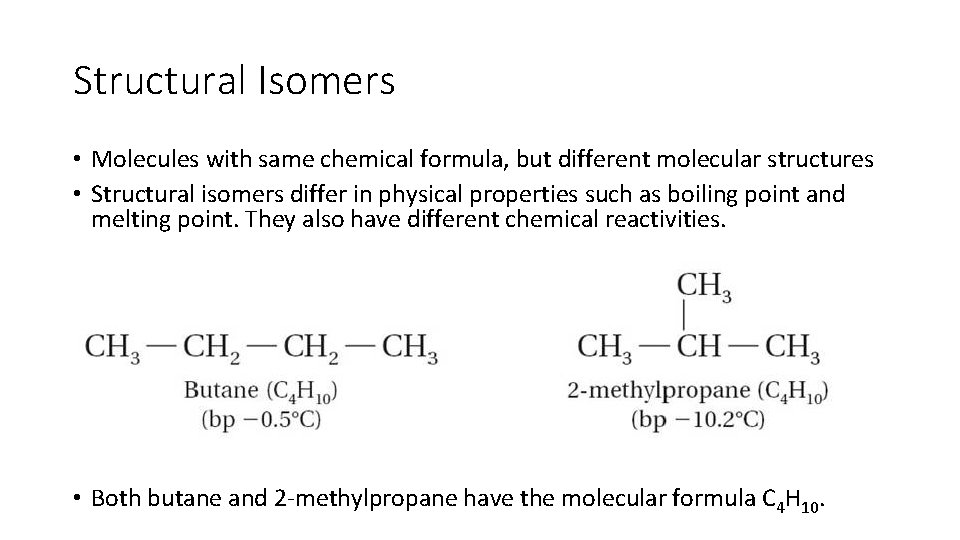 Structural Isomers • Molecules with same chemical formula, but different molecular structures • Structural