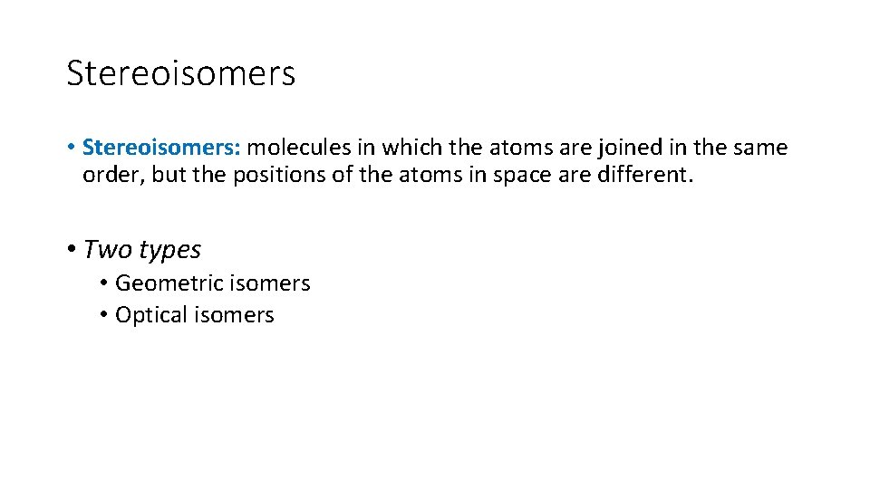 Stereoisomers • Stereoisomers: molecules in which the atoms are joined in the same order,