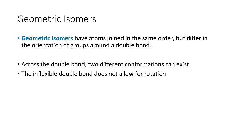 Geometric Isomers • Geometric isomers have atoms joined in the same order, but differ