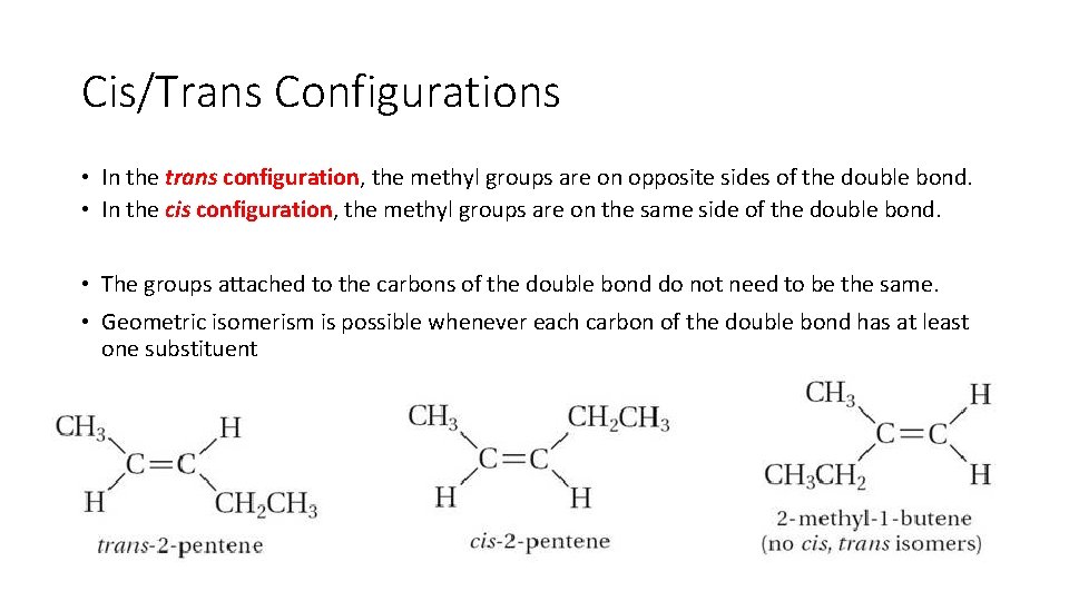 Cis/Trans Configurations • In the trans configuration, the methyl groups are on opposite sides