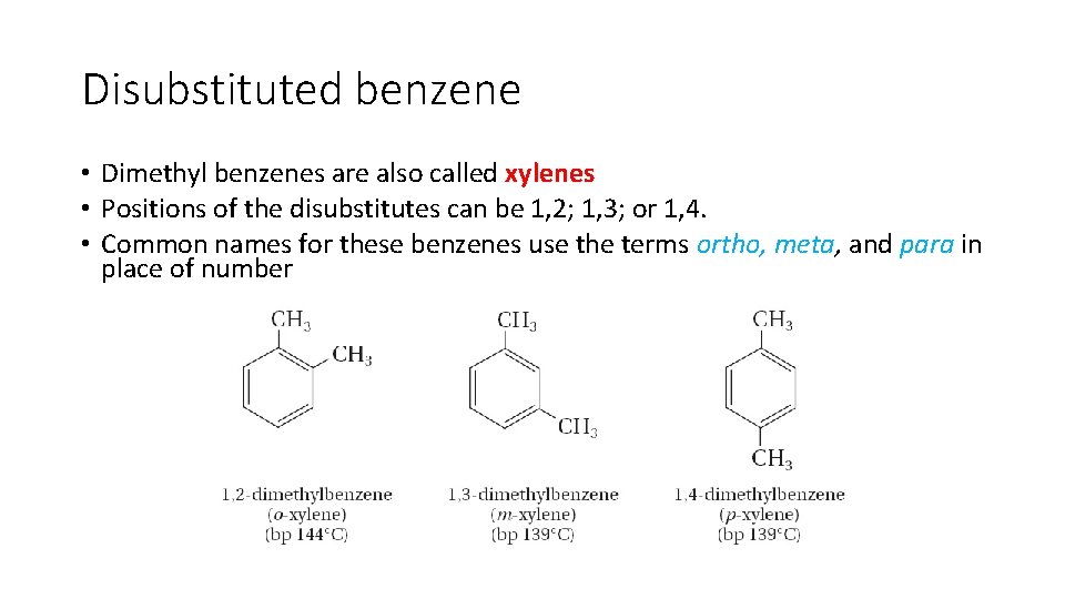 Disubstituted benzene • Dimethyl benzenes are also called xylenes • Positions of the disubstitutes