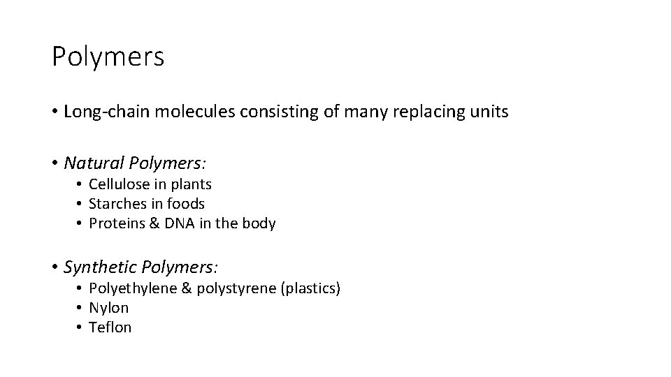 Polymers • Long-chain molecules consisting of many replacing units • Natural Polymers: • Cellulose