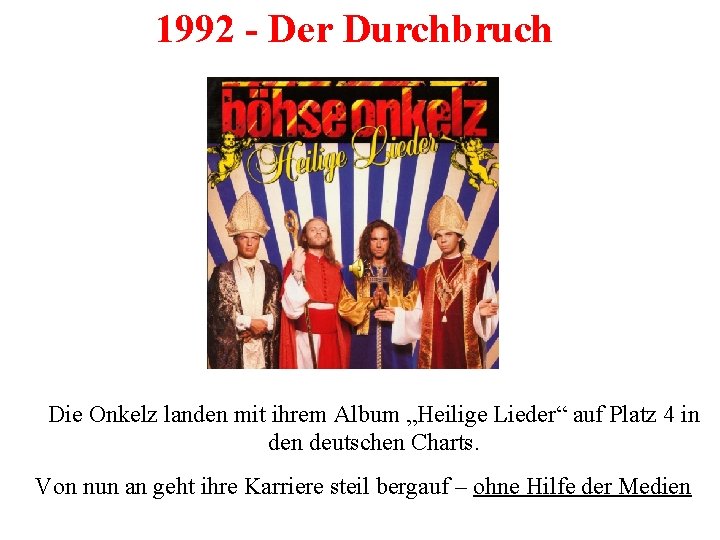 1992 - Der Durchbruch Die Onkelz landen mit ihrem Album „Heilige Lieder“ auf Platz