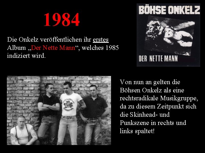 1984 Die Onkelz veröffentlichen ihr erstes Album „Der Nette Mann“, welches 1985 indiziert wird.