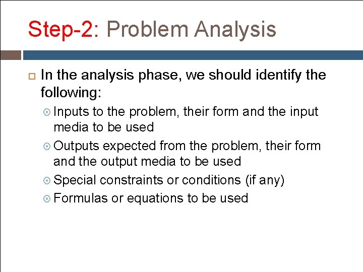 Step-2: Problem Analysis In the analysis phase, we should identify the following: Inputs to Step-2: Problem Analysis In the analysis phase, we should identify the following: Inputs to