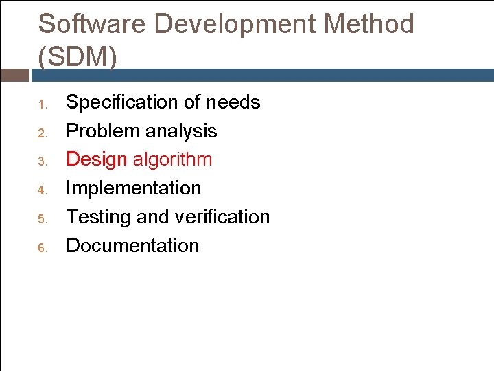 Software Development Method (SDM) 1. 2. 3. 4. 5. 6. Specification of needs Problem Software Development Method (SDM) 1. 2. 3. 4. 5. 6. Specification of needs Problem