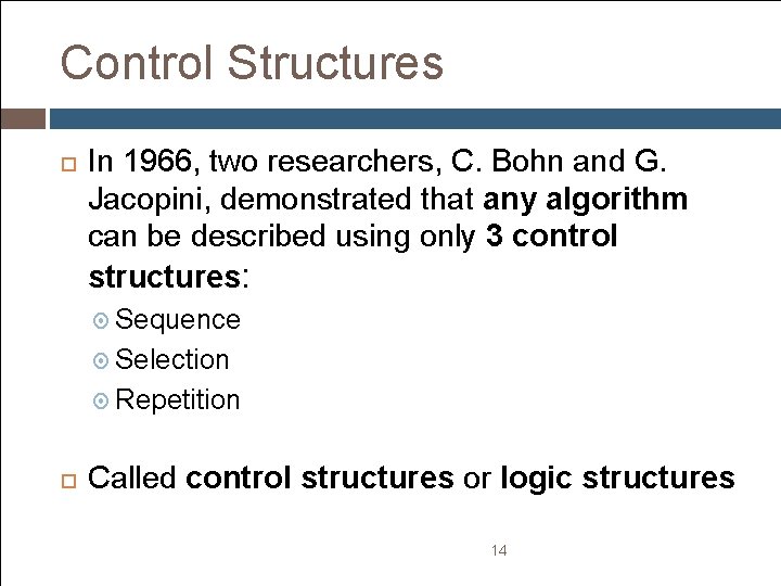 Control Structures In 1966, two researchers, C. Bohn and G. Jacopini, demonstrated that any Control Structures In 1966, two researchers, C. Bohn and G. Jacopini, demonstrated that any