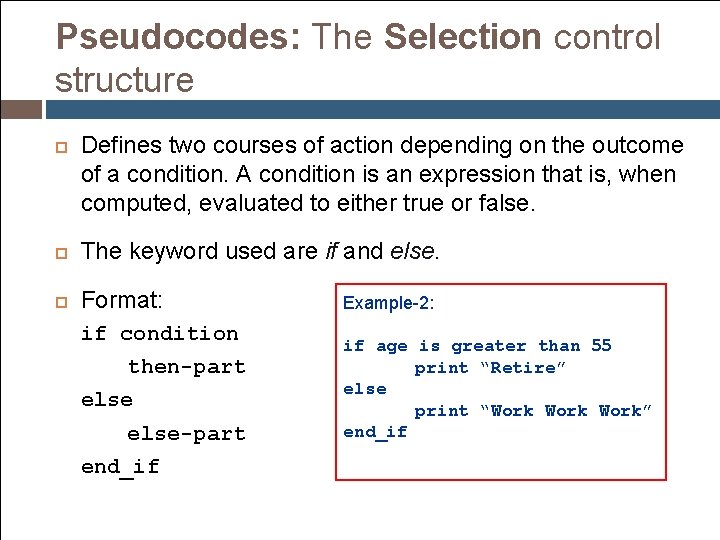 Pseudocodes: The Selection control structure Defines two courses of action depending on the outcome Pseudocodes: The Selection control structure Defines two courses of action depending on the outcome