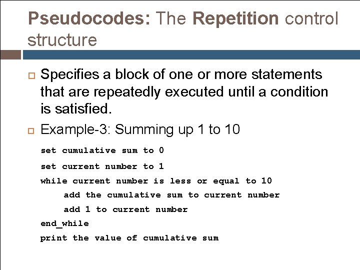 Pseudocodes: The Repetition control structure Specifies a block of one or more statements that Pseudocodes: The Repetition control structure Specifies a block of one or more statements that
