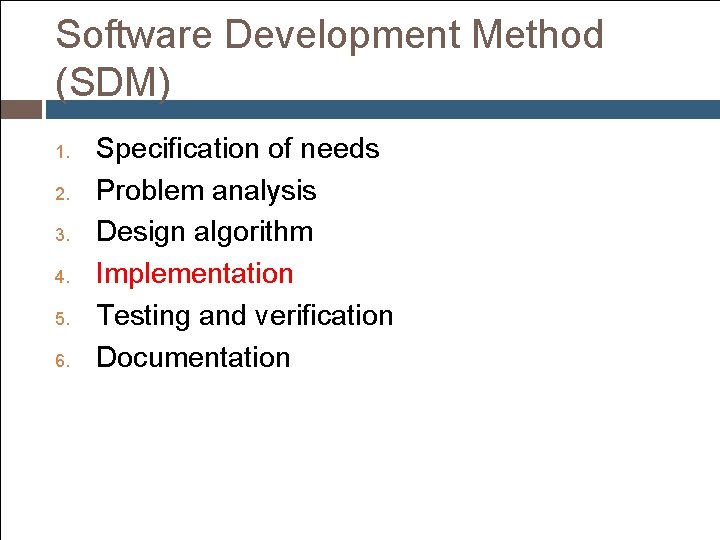 Software Development Method (SDM) 1. 2. 3. 4. 5. 6. Specification of needs Problem Software Development Method (SDM) 1. 2. 3. 4. 5. 6. Specification of needs Problem