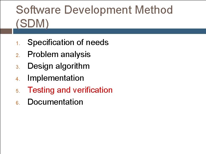 Software Development Method (SDM) 1. 2. 3. 4. 5. 6. Specification of needs Problem Software Development Method (SDM) 1. 2. 3. 4. 5. 6. Specification of needs Problem