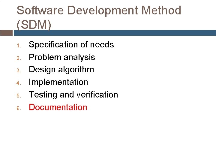 Software Development Method (SDM) 1. 2. 3. 4. 5. 6. Specification of needs Problem Software Development Method (SDM) 1. 2. 3. 4. 5. 6. Specification of needs Problem