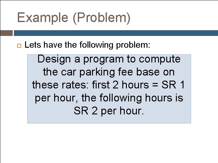 Example (Problem) Lets have the following problem: Design a program to compute the car Example (Problem) Lets have the following problem: Design a program to compute the car