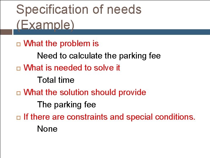 Specification of needs (Example) What the problem is Need to calculate the parking fee Specification of needs (Example) What the problem is Need to calculate the parking fee