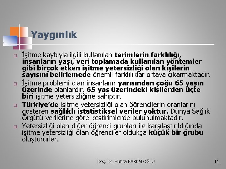 Yaygınlık q q İşitme kaybıyla ilgili kullanılan terimlerin farklılığı, insanların yaşı, veri toplamada kullanılan