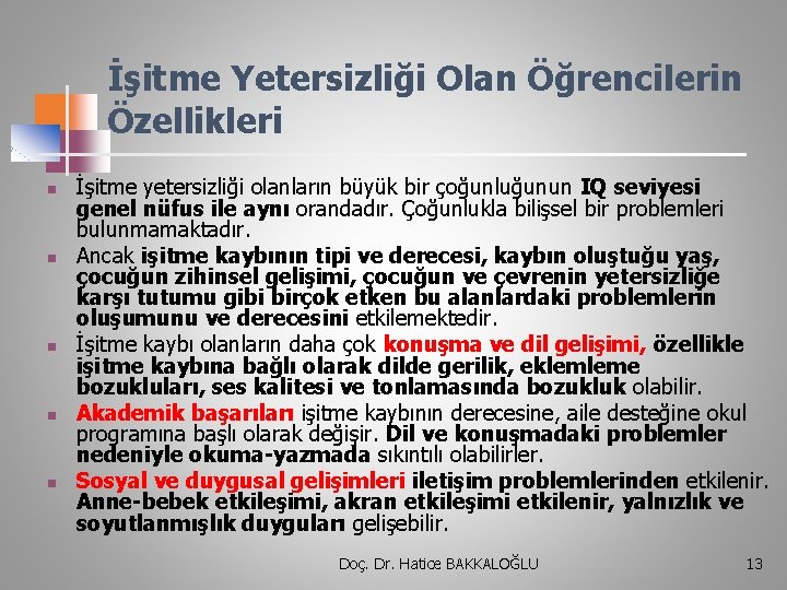 İşitme Yetersizliği Olan Öğrencilerin Özellikleri n n n İşitme yetersizliği olanların büyük bir çoğunluğunun