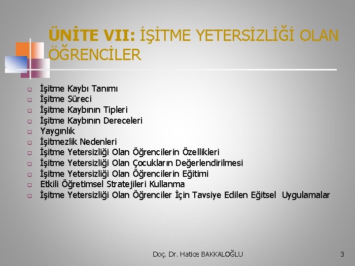 ÜNİTE VII: İŞİTME YETERSİZLİĞİ OLAN ÖĞRENCİLER q q q İşitme Kaybı Tanımı İşitme Süreci