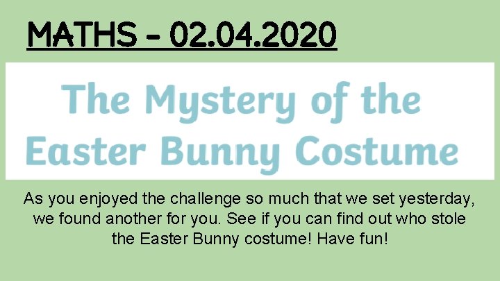 MATHS - 02. 04. 2020 As you enjoyed the challenge so much that we