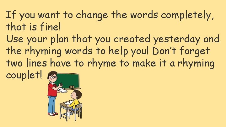If you want to change the words completely, that is fine! Use your plan