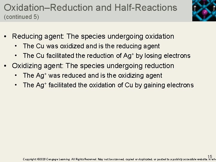 Oxidation–Reduction and Half-Reactions (continued 5) • Reducing agent: The species undergoing oxidation • The