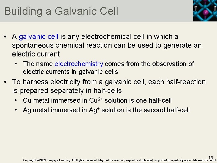 Building a Galvanic Cell • A galvanic cell is any electrochemical cell in which