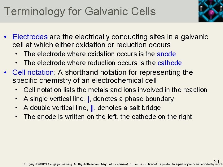 Terminology for Galvanic Cells • Electrodes are the electrically conducting sites in a galvanic